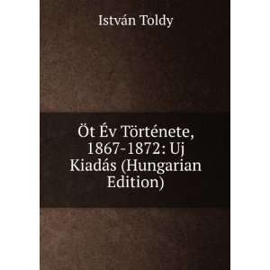  Ã t Ã?v TÃ¶rtÃ©nete, 1867 1872 Uj KiadÃ¡s 