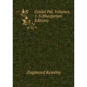  Gyulai PÃ¡l, Volumes 1 3 (Hungarian Edition) Zsigmond 