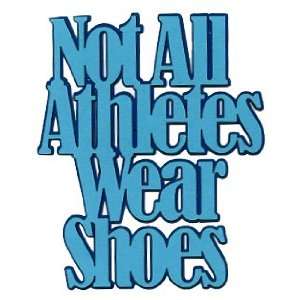  Not All Athletes Wear Shoes Laser Die Cut 