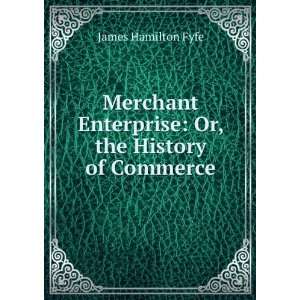   Enterprise Or, the History of Commerce James Hamilton Fyfe Books