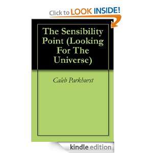 The Sensibility Point (Looking For The Universe) Caleb Parkhurst 