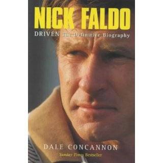 Driven The Definitive Biography of Nick Faldo by Dale Concannon (Mar 