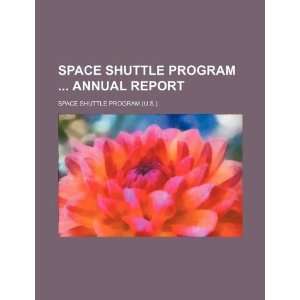 Space Shuttle Program  annual report (9781234290139) Space Shuttle 