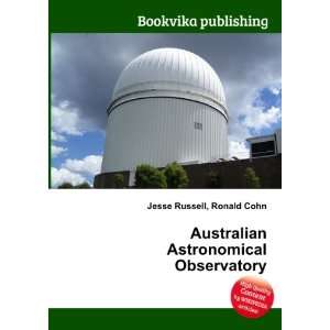 Australian Astronomical Observatory Ronald Cohn Jesse Russell  
