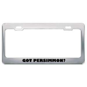 Got Persimmon? Eat Drink Food Metal License Plate Frame Holder Border 