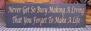 Never Get So Busy You Forget To Make A Life sign  