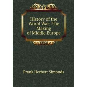   World War The Making of Middle Europe Frank Herbert Simonds Books