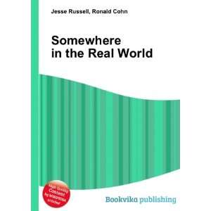  Somewhere in the Real World Ronald Cohn Jesse Russell 