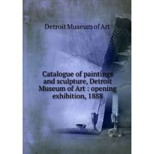   Detroit Museum of Art  opening exhibition, 1888 Detroit Museum of