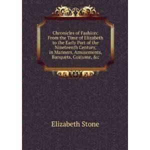   in Manners, Amusements, Banquets, Costume, &c Elizabeth Stone Books