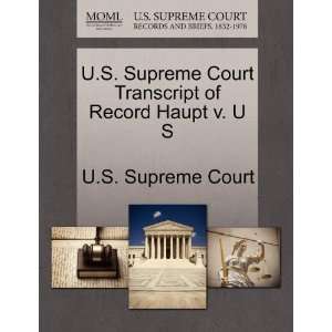   of Record Haupt v. U S (9781244981775) U.S. Supreme Court Books