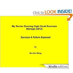 My stories running eight small business startups (2012) Ren Hor Wong 