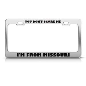 You DonT Scare Me I From Missouri Humor license plate frame Stainless
