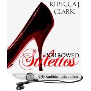  Borrowed Stilettos (Audible Audio Edition) Rebecca J 
