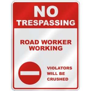  NO TRESPASSING  ROAD WORKER WORKING VIOLATORS WILL BE 