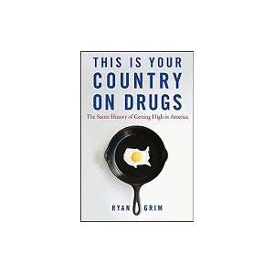  This Is Your Country on Drugs Secret History of Getting High 