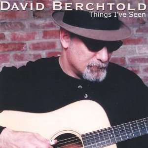  Things Ive Seen David Berchtold Music
