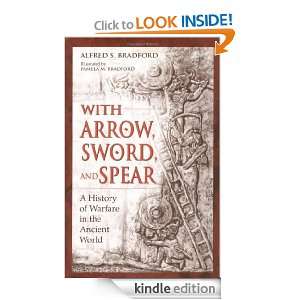   Arrow, Sword, and Spear A History of Warfare in the Ancient World