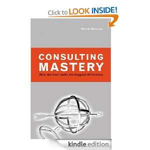 Consulting Mastery How the Best Make the Biggest Difference
