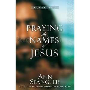   Praying the Names of Jesus A Daily Guide [PRAYING THE NAMES OF JESUS