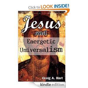 Jesus and Energetic Universalism Craig A. Hart  Kindle 