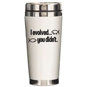 evolved, You didnt Humor Ceramic Travel Mug by   