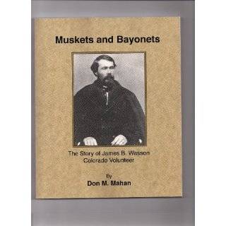 Muskets and Bayonets, the Story of James B. Wasson, Colorado Volunteer 