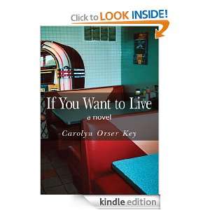 If You Want to Livea novel Carolyn Orser Key  Kindle 