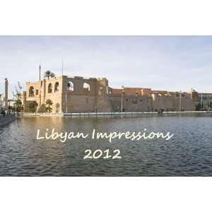  Libya Impressions 2012 Wall Calendar