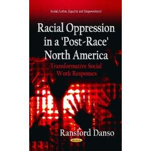  Racial Oppression in a Post Race North America 