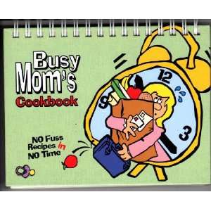  Busy Moms Cookbook   No Fuss Recipes in No Time Books