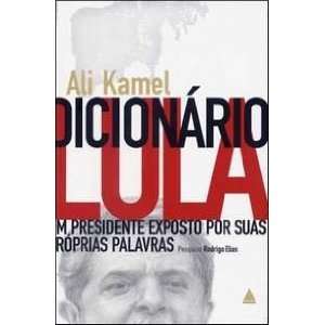 com Dicionario Lula Um Presidente Exposto Por Suas Pr (Em Portugues 