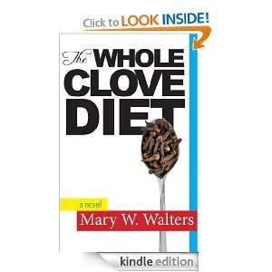 The Whole Clove Diet Mary W. Walters  Kindle Store