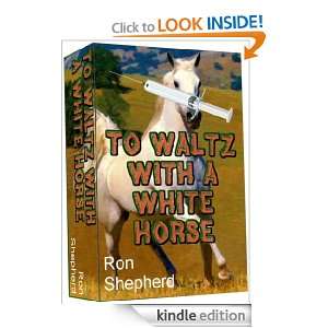 To Waltz with a White Horse Ron Shepherd  Kindle Store
