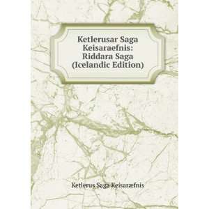   Saga Keisaraefnis Riddara Saga (Icelandic Edition) Ketlerus Saga