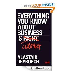Everything You Know About Business is Wrong Alastair Dryburgh  
