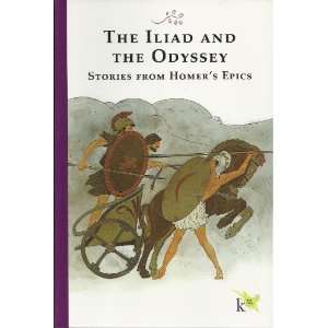  The Iliad and the Odyssey Stories From Homers Epics 