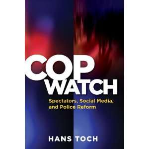  Cop Watch Spectators, Social Media, and Police Reform 