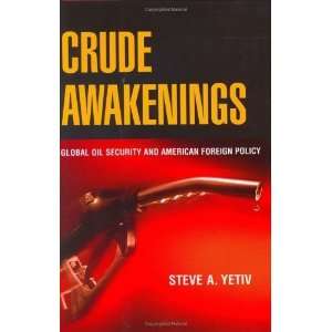 com Crude Awakenings Global Oil Security and American Foreign Policy 