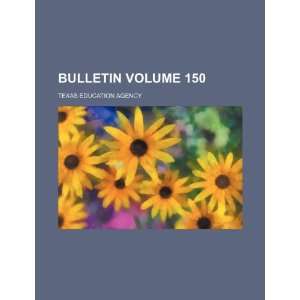    Bulletin Volume 150 (9781236092533) Texas Education Agency Books