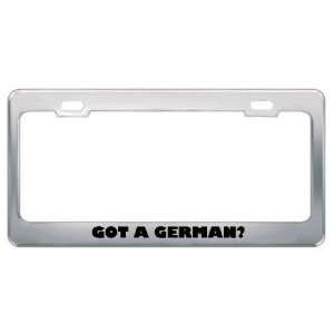 Got A German? Nationality Country Metal License Plate Frame Holder 