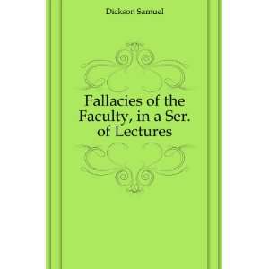   Fallacies of the Faculty, in a Ser. of Lectures Dickson Samuel Books