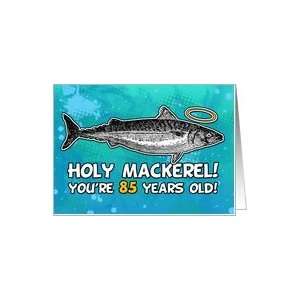  85 years old   Birthday   Holy Mackerel Card Toys & Games