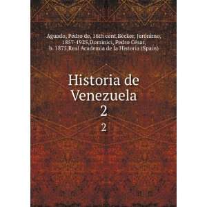  Historia de Venezuela. 2 Pedro de, 16th cent,BÃ©cker 