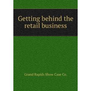   Getting behind the retail business. Grand Rapids Show Case Co. Books