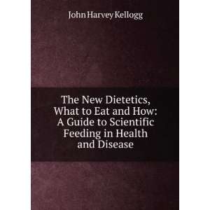  The New Dietetics, What to Eat and How A Guide to 