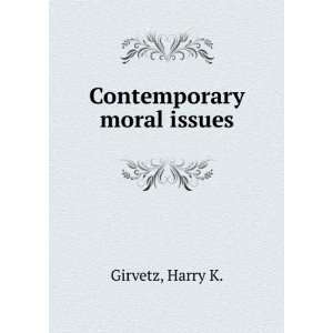  Contemporary moral issues Harry K. Girvetz Books