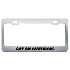 Got An Austrian? Nationality Country Metal License Plate Frame Holder 