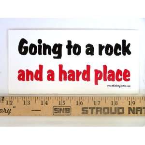  Going to a Rock and a Hard Place Magnetic Bumper Sticker Automotive