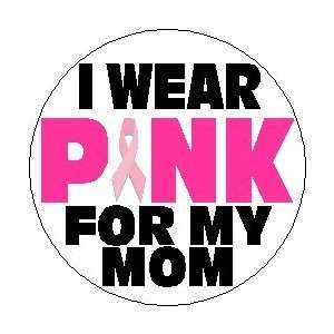 WEAR PINK FOR MY MOM 1.25 Magnet ~ Breast Cancer Awareness Support